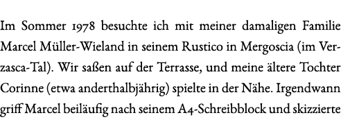 Im Sommer 1978 besuchte ich mit meiner damaligen Familie Marcel M ller-Wieland in seinem Rustico in Mergoscia (im Ver...