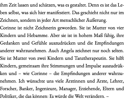 ihm Zeit lassen und sch tzen, was es gestaltet. Denn es ist das Leben selbst, was sich hier manifestiert. Das geschie...