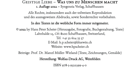 Geistige Liebe – Was uns zu Menschen macht 1. Auflage 2022 – Syngeneia Verlag, Schaffhausen Alle Rechte, insbesondere...