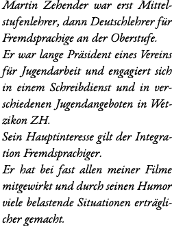 Martin Zehender war erst Mittelstufenlehrer, dann Deutschlehrer f r Fremdsprachige an der Oberstufe. Er war lange Pr ...
