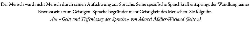Der Mensch ward nicht Mensch durch seinen Aufschwung zur Sprache. Seine spezifische Sprachkraft entspringt der Wandlu...
